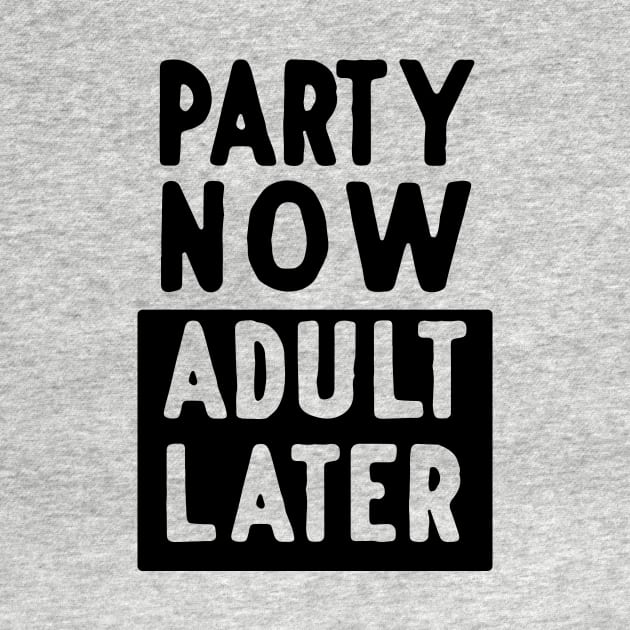 Party now adult later by Blister